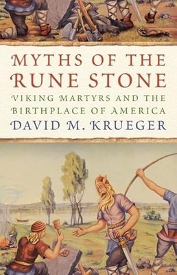 Myths of the Rune Stone : Viking Martyrs and the Birthplace of America by ...