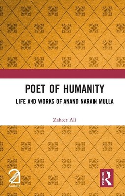 Poet of Humanity: Life and Works of Anand Narain Mulla by Zaheer Ali Hardcover B