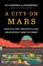 A City on Mars: Can we settle space, should we settle space, and have we really 
