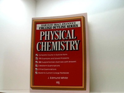 Physical Chemistry (HARCOURT BRACE JOVANOVICH COLLEGE OUTLINE SERIES) White, J.