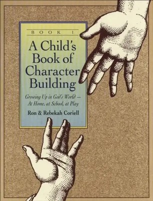 Rebekah Coriell (u. a.) | A Child`s Book of Character Building, Book 1 -...