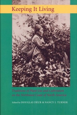 Keeping It Living: Traditions of Plant Use and Cultivation on the Northwest Coas