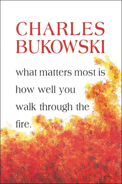 What Matters Most Is How Well You Walk Through The Fire Charles Bukowski Buch-image