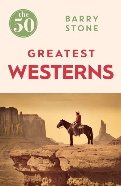 The 50 Greatest Westerns | Barry Stone | Englisch | Taschenbuch | The 50 | 2016-image