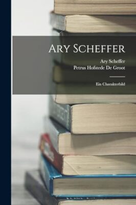 De Groot - Ary Scheffer Ein Charakterbild - Neues Taschenbuch oder Softback - J555z