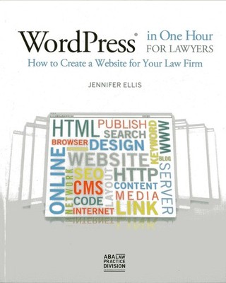 WordPress in One Hour for Lawyers: How to Create a Website for Your Law Firm Ell