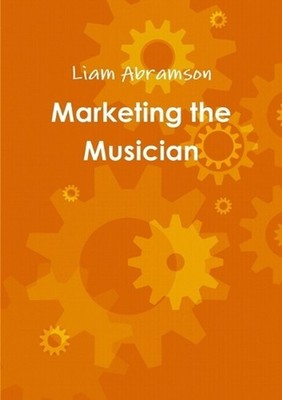 Marketing the Musician by Liam Abramson Paperback Book