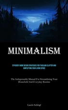 Minimalism: Efficient Home Decor Strategies For Tackling Clutter And Simpli...