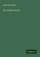 The Mother's Book Lydia Maria Child