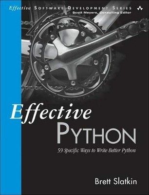 Effective Python: 59 Specific Ways to Write Better  by Slatkin, Brett 0134034287