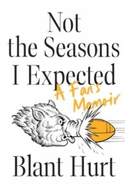 Not the Seasons I Expected: A Fan's Memoir by Hurt, Blant, Good Book