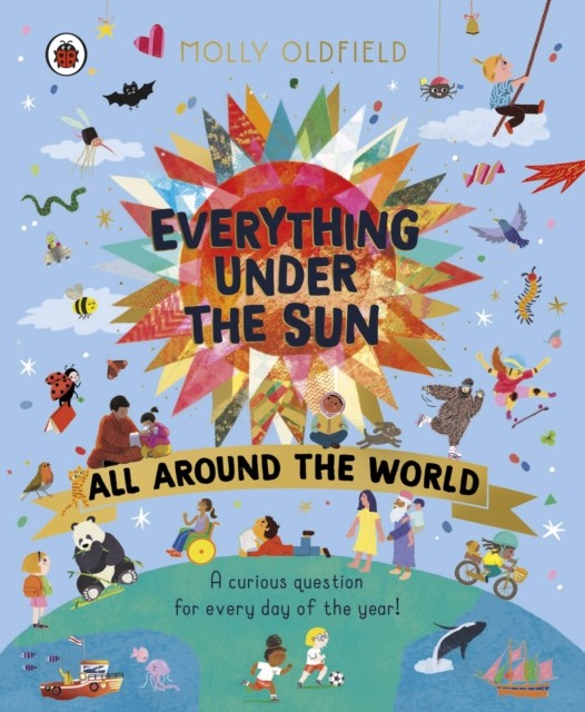 Everything Under the Sun: All Around the World by Molly Oldfield (Hardback Book)
