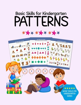 Basic Skills for Kindergarten: Patterns: Patterns & Sequencing for Preschool, Ki