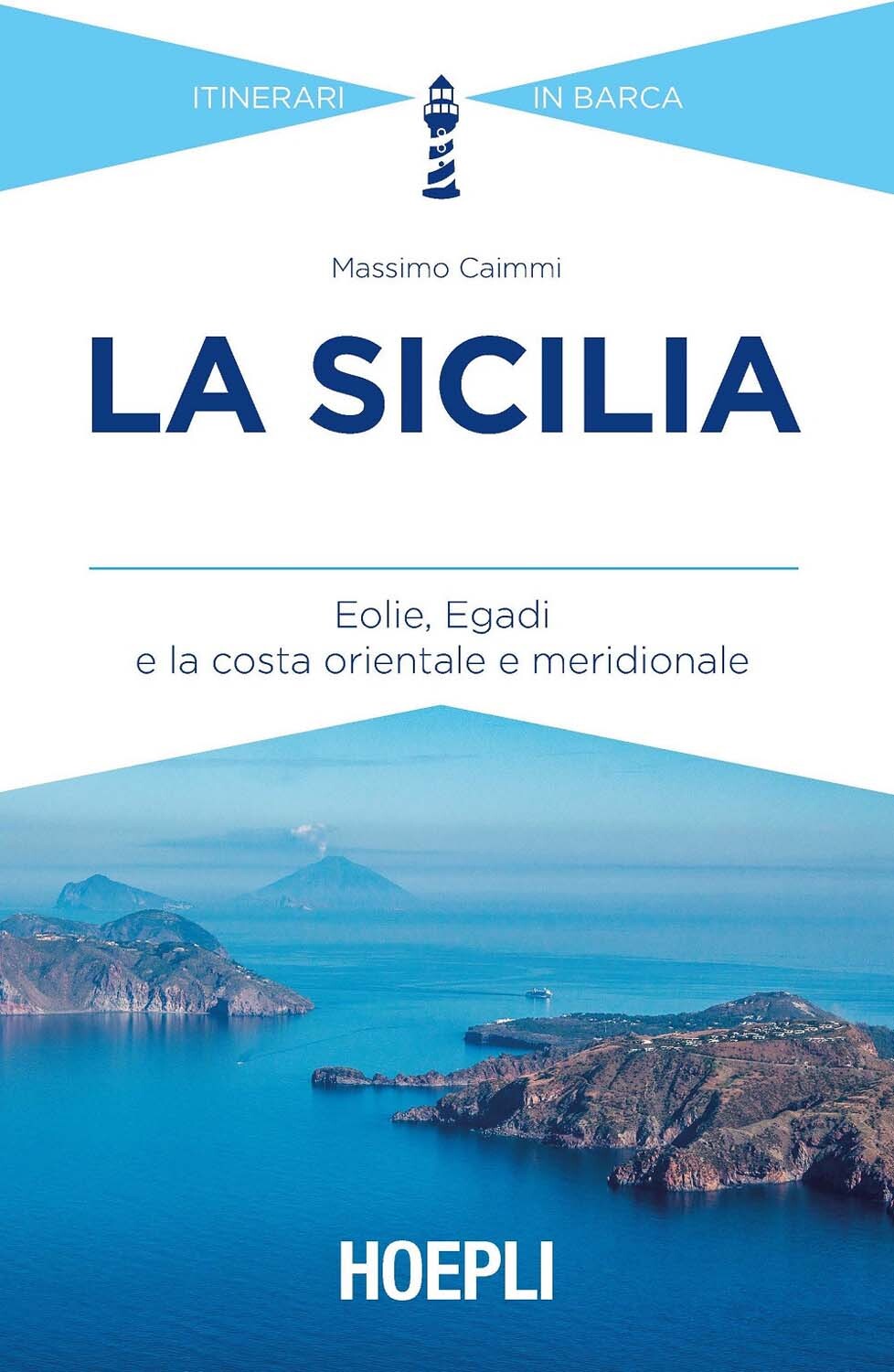 Libri Massimo Caimmi - La Sicilia. Eolie, Egadi E La Costa Orientale E Meridiona