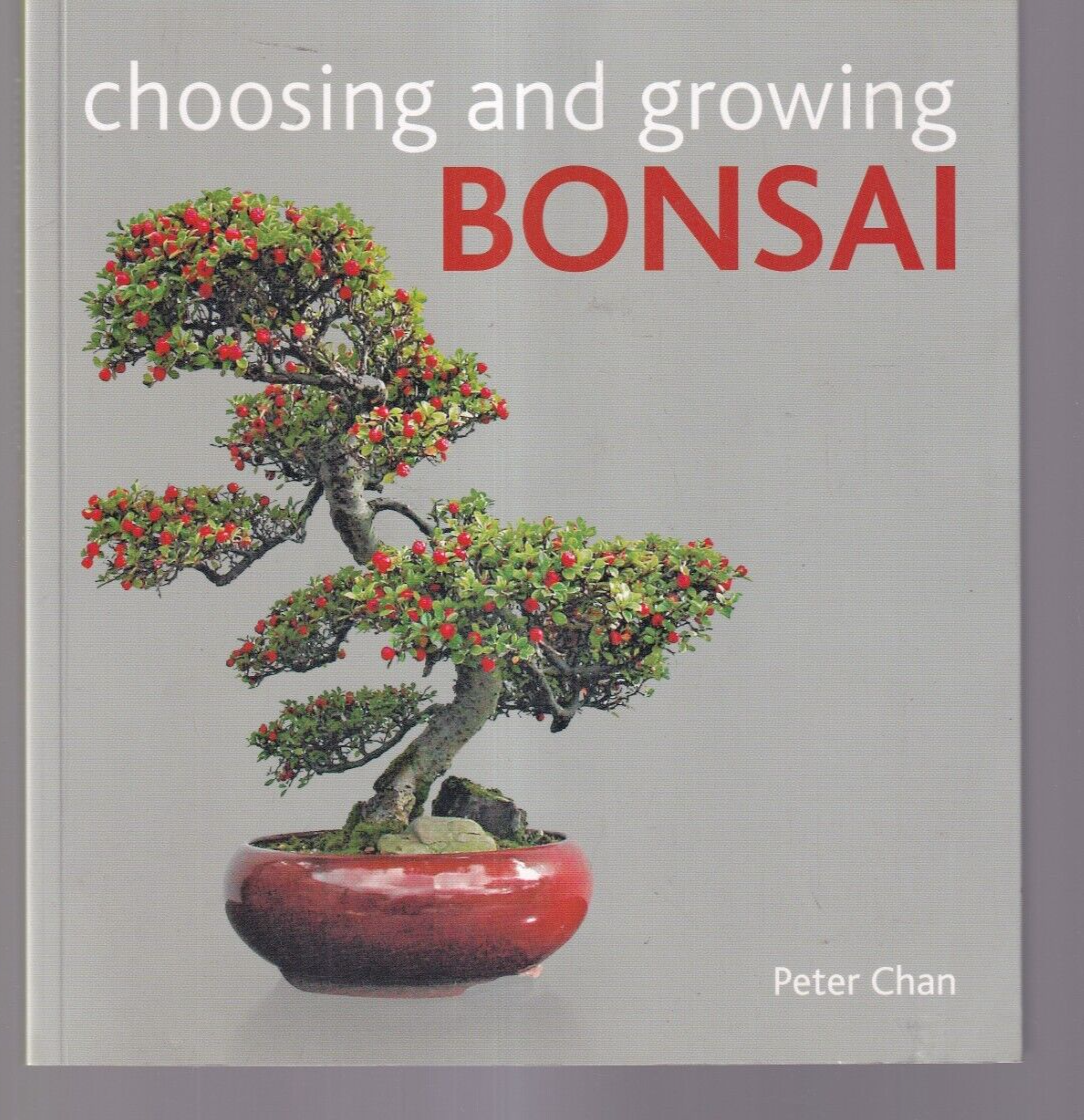 CHOOSING AND GROWING BONSAI by Peter Chan (2013 Trade Paperback){Y3}