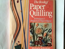 The Book of Paper Quilling: Techniques and Projects for Paper Filigree, Johnston