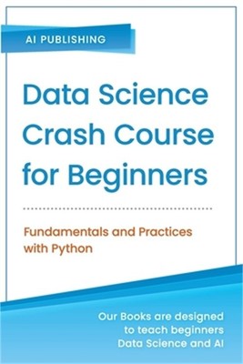 Data Science Crash Course for Beginners with Python: Fundamentals and Practices