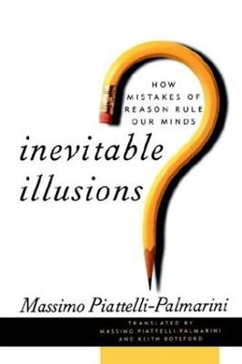 Inevitable Illusions : How Mistakes of Reason Rule Our Minds Hard