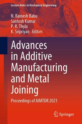 N. Ramesh Babu (u. a.) | Advances in Additive Manufacturing and Metal Joining
