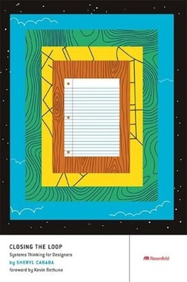 Closing the Loop: Systems Thinking for Designers by Sheryl Cababa (English) Pape