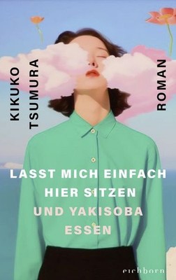 Lasst mich einfach hier sitzen und Yakisoba essen Roman. »Mit Genuss pulveris...