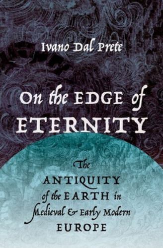 On the Edge of Eternity : The Antiquity of the Earth in Medieval and Early ...