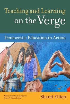 Teaching and Learning on the Verge: Democratic Education in Action by Shanti Ell