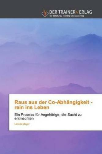 Thumbnail - Raus Aus Der Co-abhängigkeit - Rein Ins Leben Ein Prozess Für