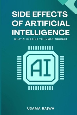 Side Effects of Artificial Intelligence: What AI Is Doing to Human Thought by Us