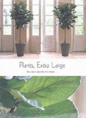 Plants, Extra Large: Decorative Plants for the Interior,Joop Hun