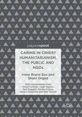 Caring in Crisis? Humanitarianism, the Public and NGOs Irene Bruna Seu