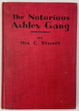 The Notorious Ashley Gang, Hix C. Stuart, 1928, Florida's Swamp Bandit, HC, (J2)