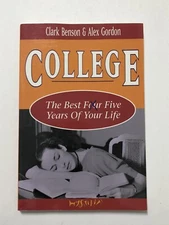 College: The Best Five Years of Your Life by Clark Benson; Alex Gordon (1997,PB)