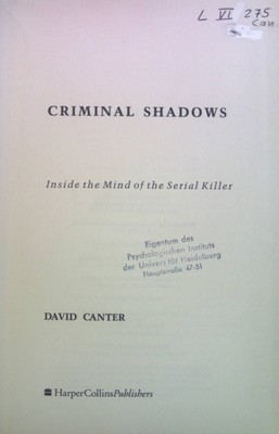 Criminal Shadwos: Inside the Mind of the Serial Killer. Canter, David: