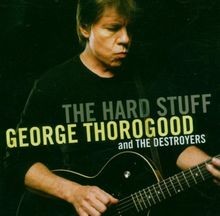 The Hard Stuff von George Thorogood  The Destroyers | CD | Zustand akzeptabel