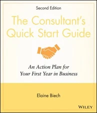 The Consultant's Quick Start Guide : An Action Plan for Your Firs