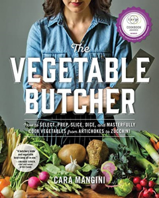 The Vegetable Butcher: How to Select, Prep, Slice, Dice - HardBack NEW Mangini,