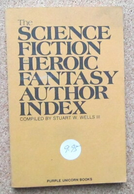The Science Fiction and Heroic Fantasy Author Index Stuart Wells 1978 First Ed