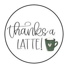 30 THANKS A LATTE STICKERS ENVELOPE SEALS LABELS 1.5" ROUND THANK YOU