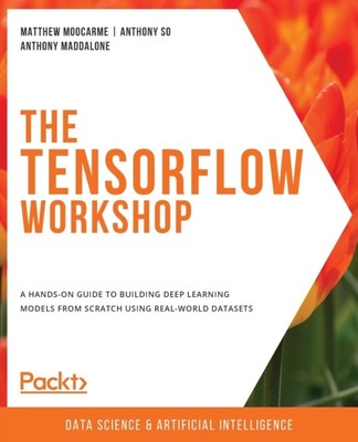 THE TENSORFLOW WORKSHOP: A HANDS-ON GUID By MOOCARME, MATTHEW    (Paperback)