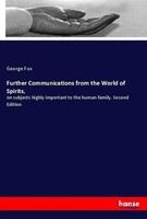 Further Communications From The World Of Spirits George Fox