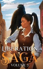 Liberation Saga (Volume 3): A Teen and YA Post-Apocalyptic Fiction by F. Lockhav