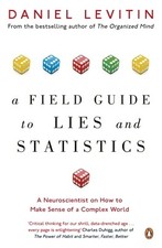 A Field Guide to Lies and Statistics: A Neuroscientist on How to Make Sense...