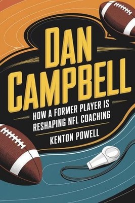 Dan Campbell: How a Former Player is Reshaping NFL Coaching by Kenton Powell Pap