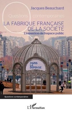 La fabrique franaise de la socit: L'invention de l'espace public by Jacques Beau