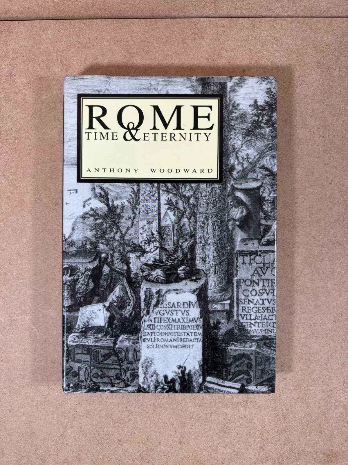 ROME, TIME AND ETERNITY By Anthony Woodward - Hardcover