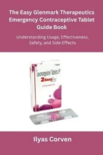 The Easy Glenmark Therapeutics Emergency Contraceptive Tablet Guide Book: Unders