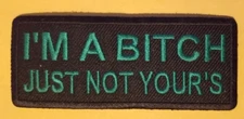 I'M A BITCH JUST NOT YOUR'S Embroidered Patch approx 1.5x3.75"