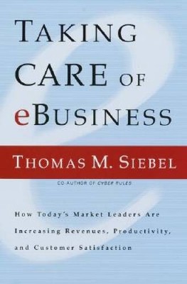Taking Care of e-Business: How Todays Market Leaders are Increasing - VERY GOOD