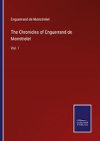 The Chronicles Of Enguerrand De Monstrelet Enguerrand De Monstrelet